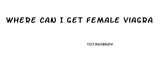 Where Can I Get Female Viagra