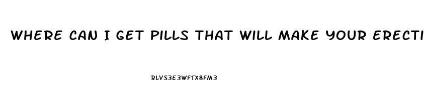 Where Can I Get Pills That Will Make Your Erection Longer