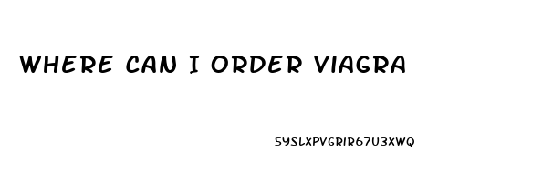 Where Can I Order Viagra