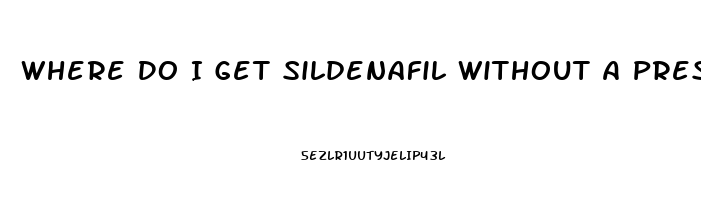 Where Do I Get Sildenafil Without A Prescription