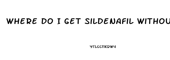 Where Do I Get Sildenafil Without A Prescription