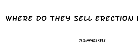 Where Do They Sell Erection Pills