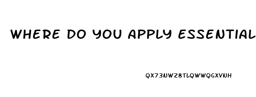 Where Do You Apply Essential Oils For Erectile Dysfunction