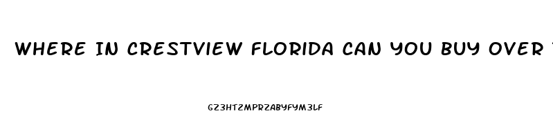 Where In Crestview Florida Can You Buy Over The Counter Male Erection Pills