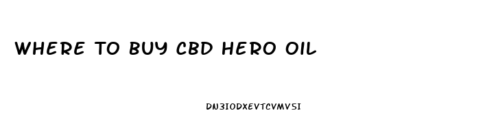 Where To Buy Cbd Hero Oil