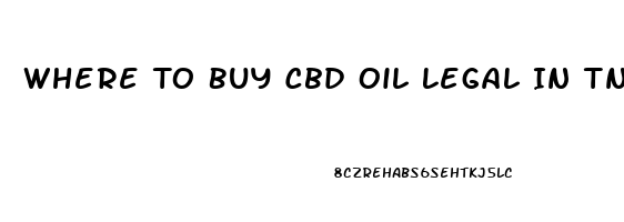 Where To Buy Cbd Oil Legal In Tn