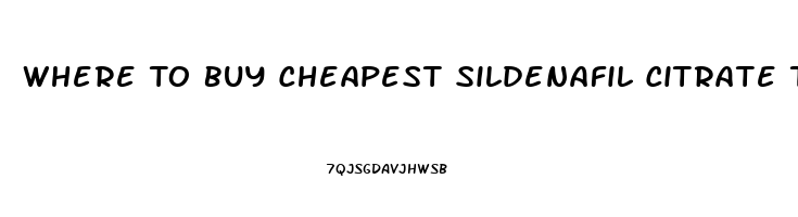 Where To Buy Cheapest Sildenafil Citrate Tablets 100mg