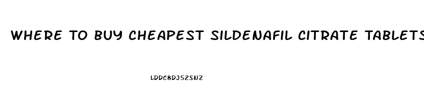 Where To Buy Cheapest Sildenafil Citrate Tablets 100mg