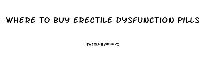 Where To Buy Erectile Dysfunction Pills