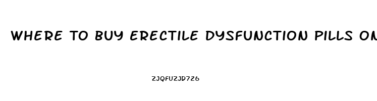 Where To Buy Erectile Dysfunction Pills Online