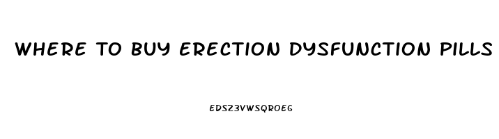 Where To Buy Erection Dysfunction Pills Locally