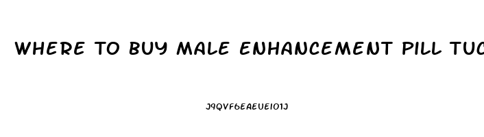 Where To Buy Male Enhancement Pill Tucson