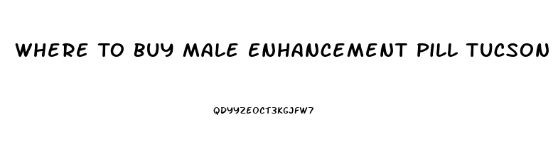 Where To Buy Male Enhancement Pill Tucson