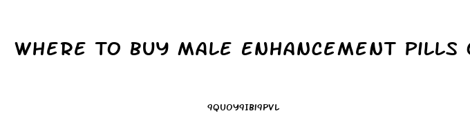 Where To Buy Male Enhancement Pills Over The Counter