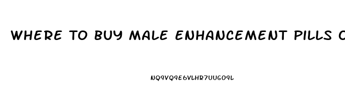 Where To Buy Male Enhancement Pills Over The Counter