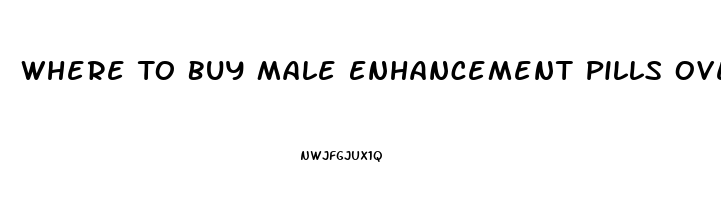 Where To Buy Male Enhancement Pills Over The Counter