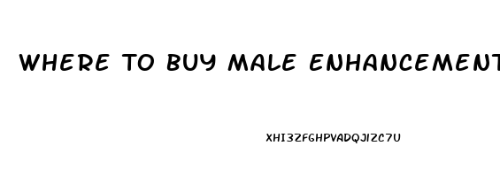 Where To Buy Male Enhancement Products