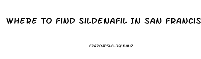 Where To Find Sildenafil In San Francisco