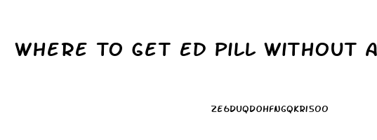 Where To Get Ed Pill Without A Doctor