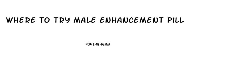 Where To Try Male Enhancement Pill