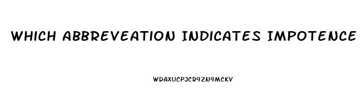 Which Abbreveation Indicates Impotence In The Male