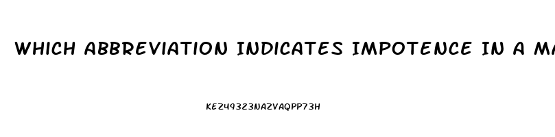 Which Abbreviation Indicates Impotence In A Male