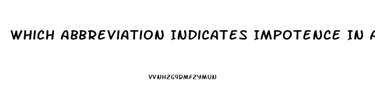 Which Abbreviation Indicates Impotence In A Male