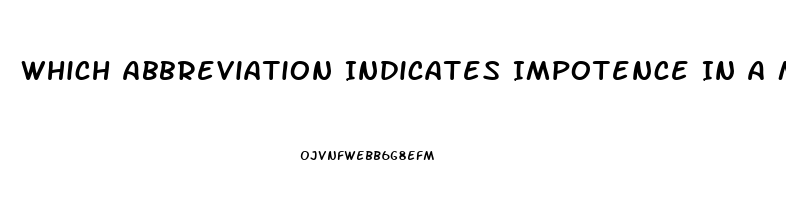 Which Abbreviation Indicates Impotence In A Male