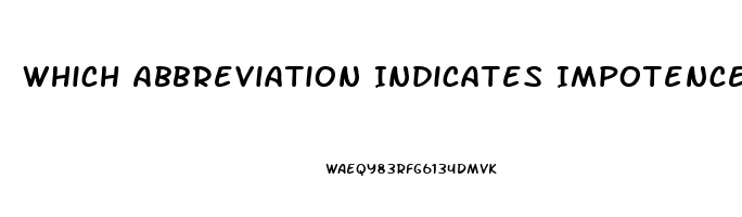 Which Abbreviation Indicates Impotence In A Male
