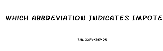 Which Abbreviation Indicates Impotence In A Male