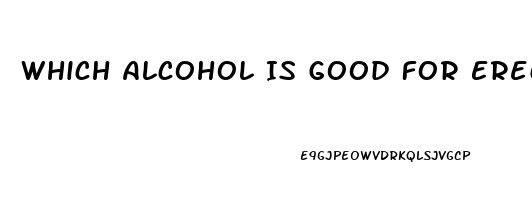 Which Alcohol Is Good For Erectile Dysfunction