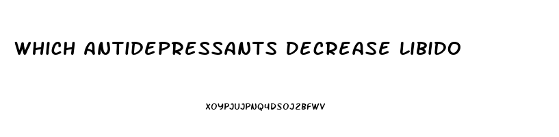 Which Antidepressants Decrease Libido