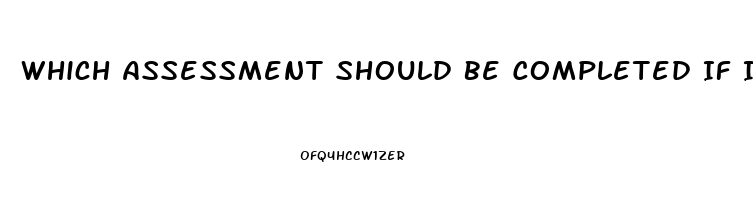 Which Assessment Should Be Completed If Immune Dysfunction Is Suspected In The Neurosensory System