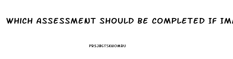 Which Assessment Should Be Completed If Immune Dysfunction Is Suspected In The Neurosensory System
