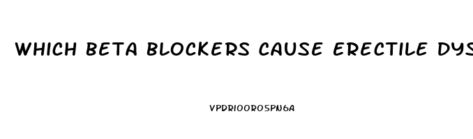 Which Beta Blockers Cause Erectile Dysfunction