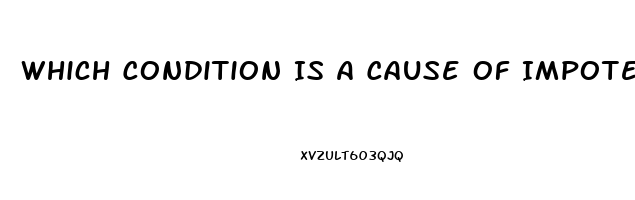 Which Condition Is A Cause Of Impotence In Men