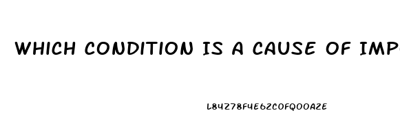 Which Condition Is A Cause Of Impotence In Men