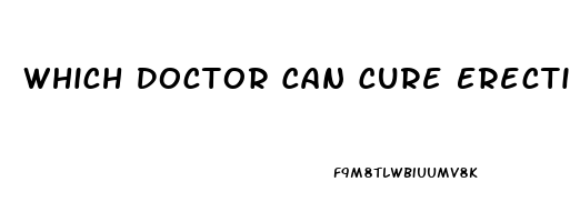 Which Doctor Can Cure Erectile Dysfunction