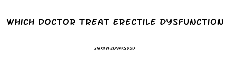 Which Doctor Treat Erectile Dysfunction