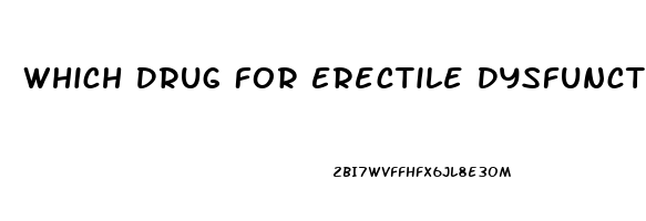 Which Drug For Erectile Dysfunction