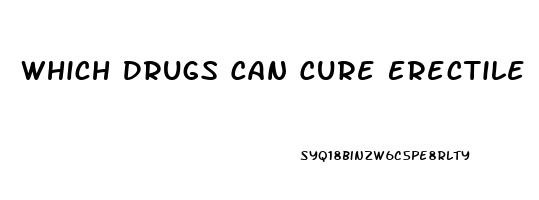 Which Drugs Can Cure Erectile Dysfunction