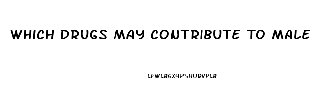 Which Drugs May Contribute To Male Impotence Quizlet