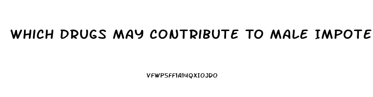 Which Drugs May Contribute To Male Impotence Quizlet