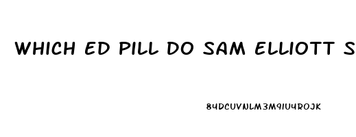 Which Ed Pill Do Sam Elliott Support