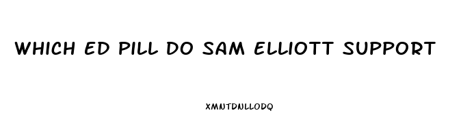 Which Ed Pill Do Sam Elliott Support