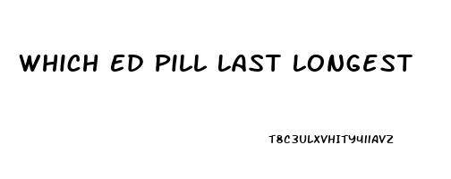 Which Ed Pill Last Longest