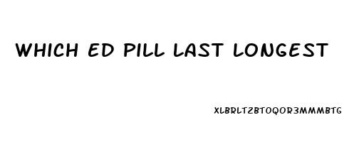 Which Ed Pill Last Longest