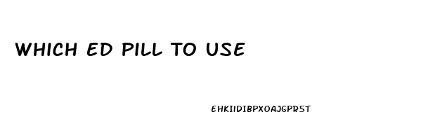 Which Ed Pill To Use