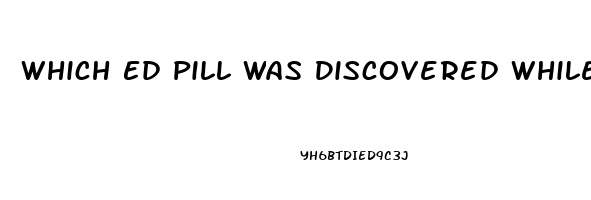 Which Ed Pill Was Discovered While Looking For Cancer Cure