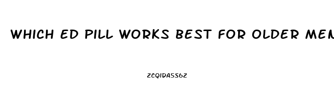 Which Ed Pill Works Best For Older Men